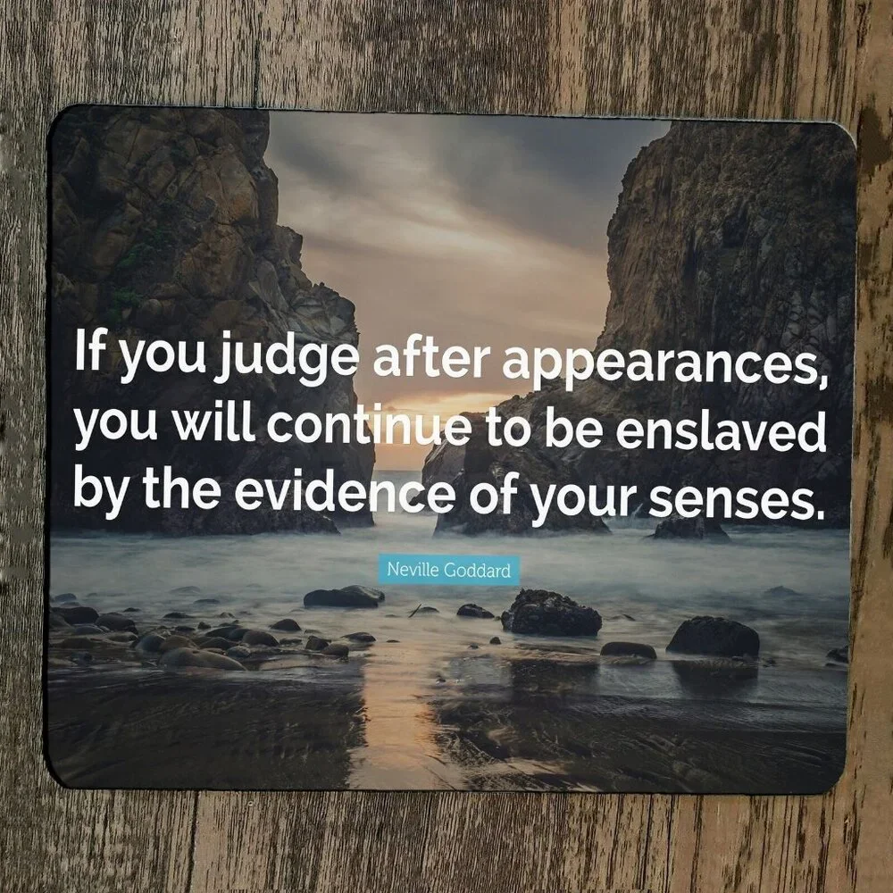 Mouse Pad If You Judge After Appearances‎ Quote Neville Goddard